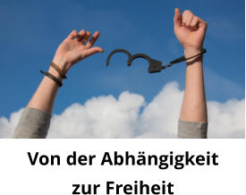 Von der Abhängigkeitzur Freiheit